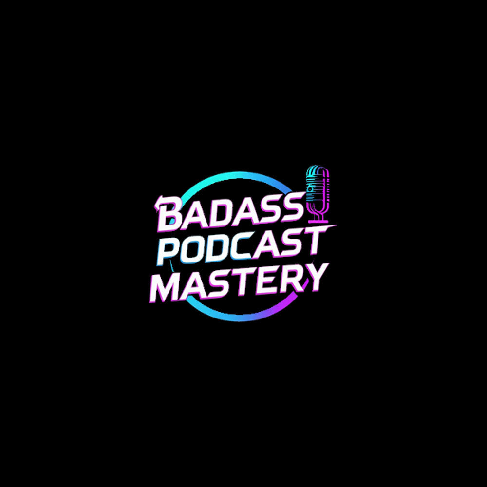 Badass Podcast Mastery